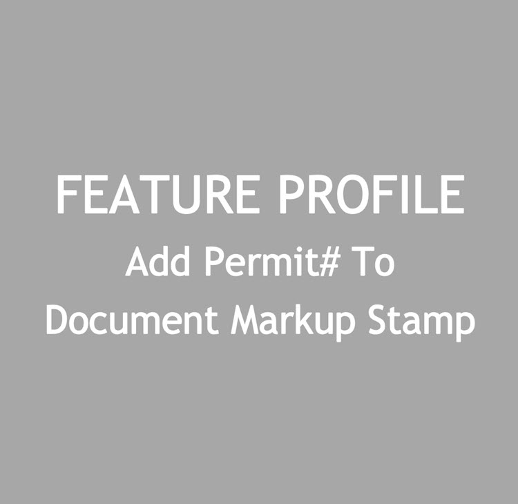 Feature Profile – Add Permit# To Document Markup Stamp